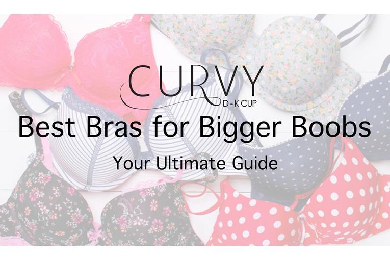 Best Bras for Bigger Boobs - Your Ultimate Guide - Curvy Bras